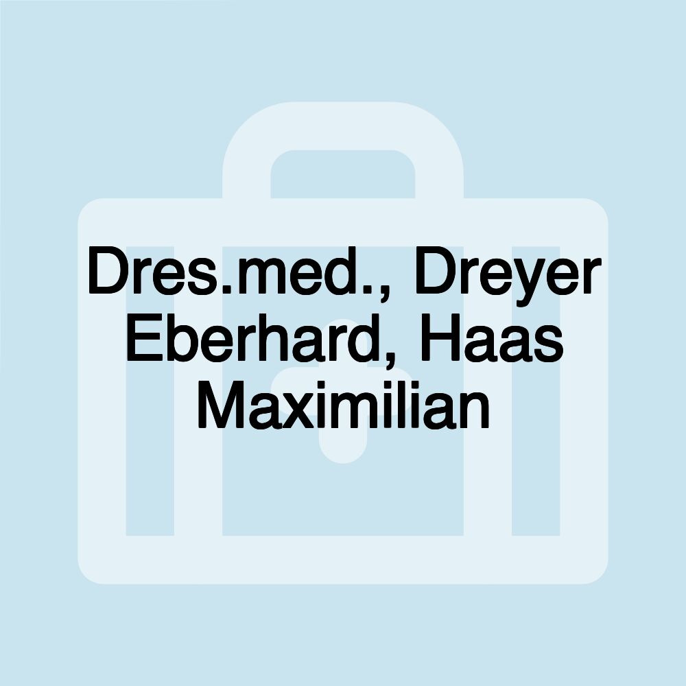 Dres.med., Dreyer Eberhard, Haas Maximilian