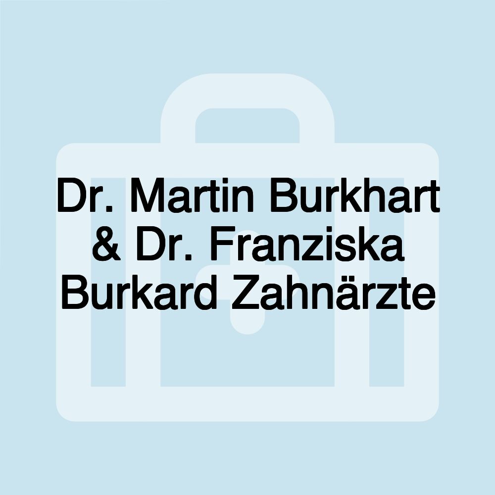 Dr. Martin Burkhart & Dr. Franziska Burkard Zahnärzte