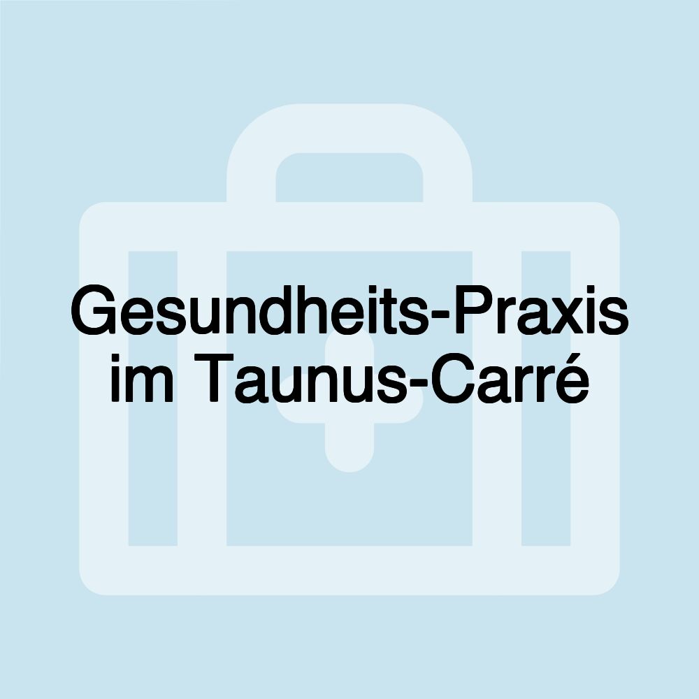 Gesundheits-Praxis im Taunus-Carré