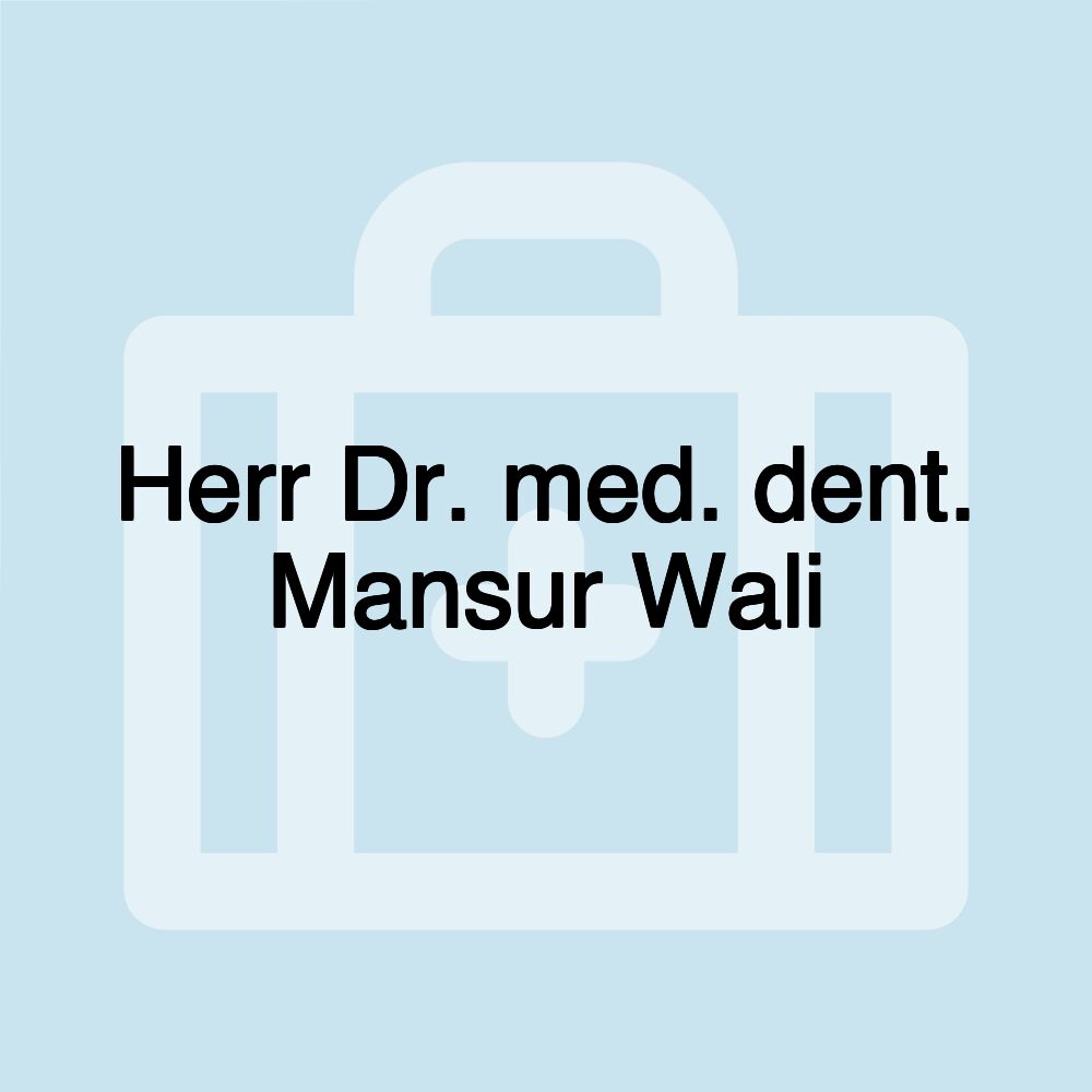 Herr Dr. med. dent. Mansur Wali