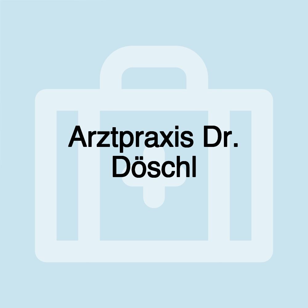 Arztpraxis Dr. Döschl