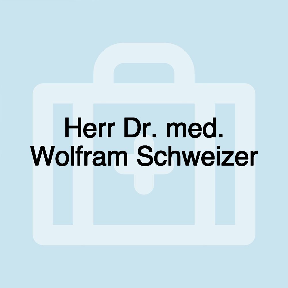 Herr Dr. med. Wolfram Schweizer