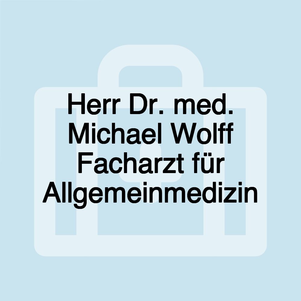 Herr Dr. med. Michael Wolff Facharzt für Allgemeinmedizin