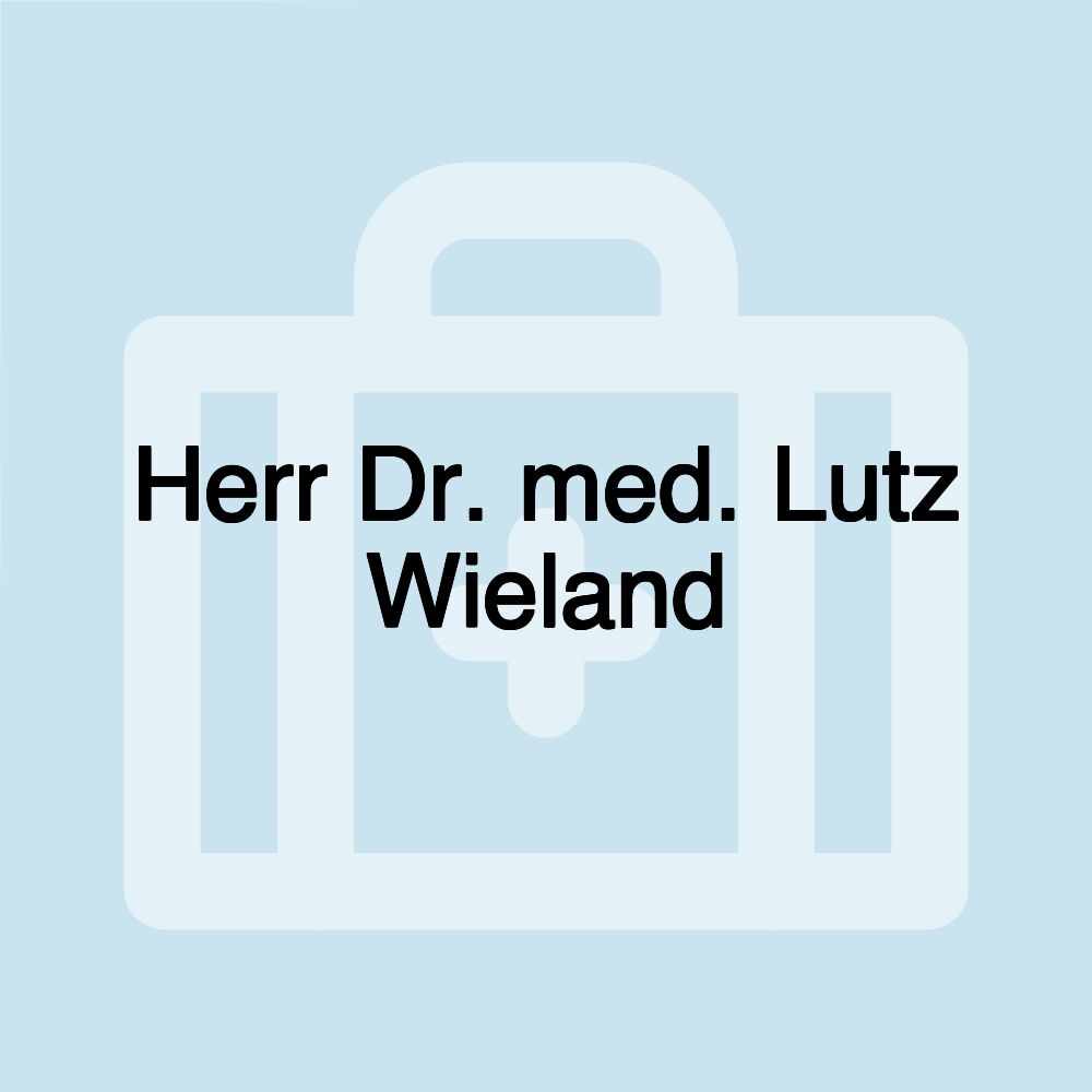 Herr Dr. med. Lutz Wieland