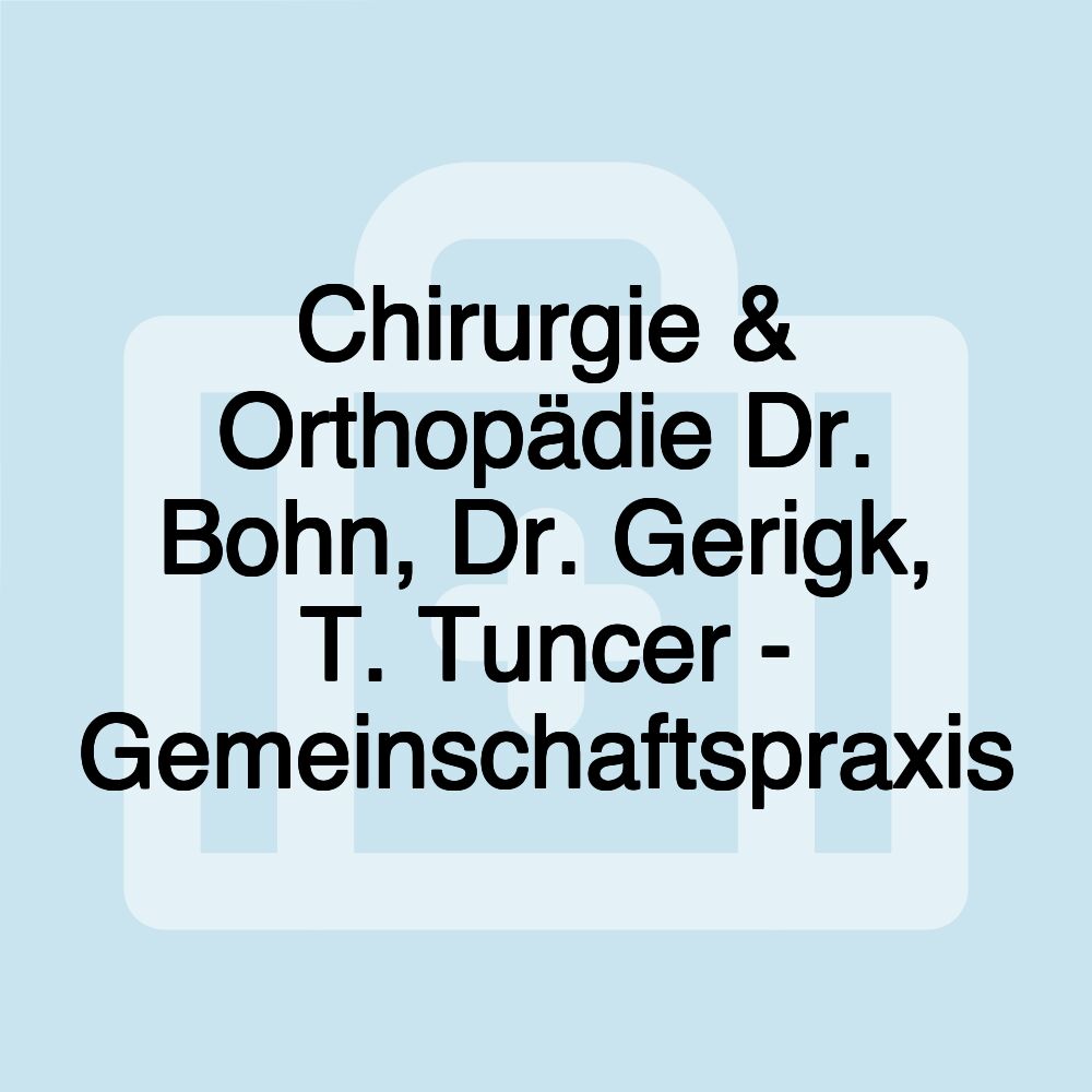 Chirurgie & Orthopädie Dr. Bohn, Dr. Gerigk, T. Tuncer - Gemeinschaftspraxis