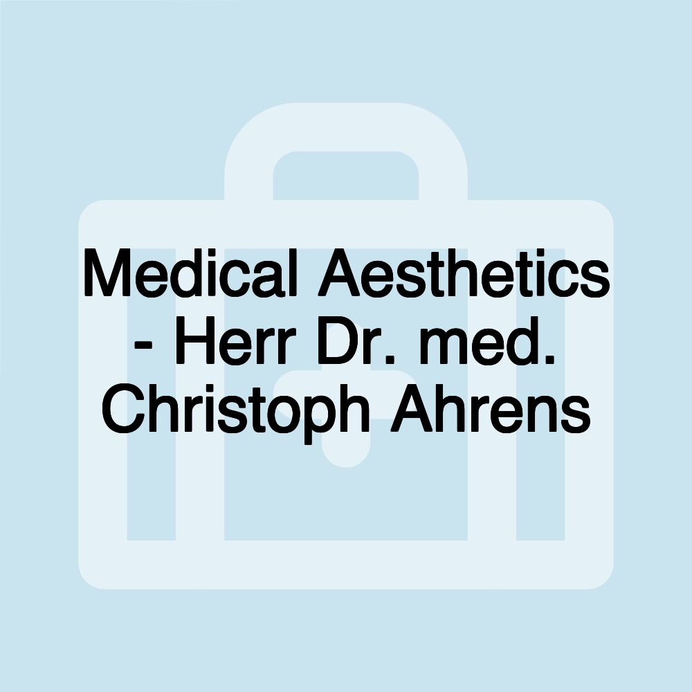 Medical Aesthetics - Herr Dr. med. Christoph Ahrens