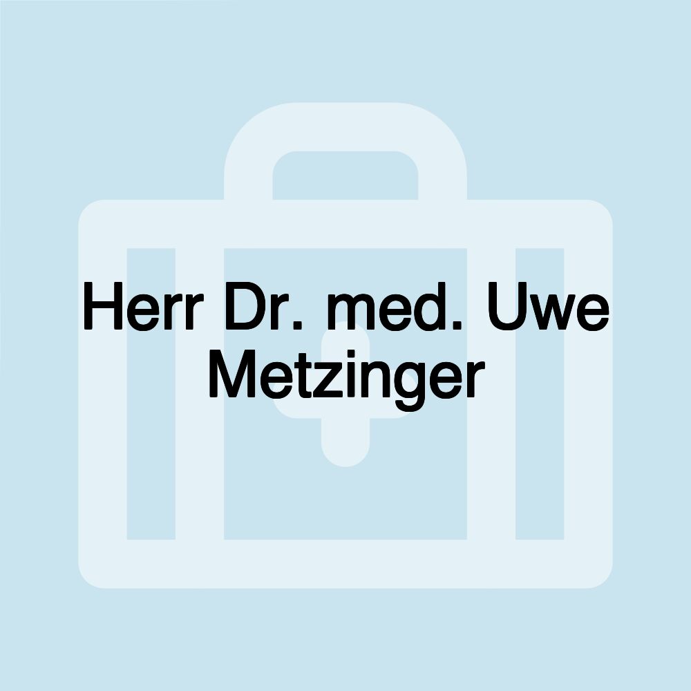 Herr Dr. med. Uwe Metzinger