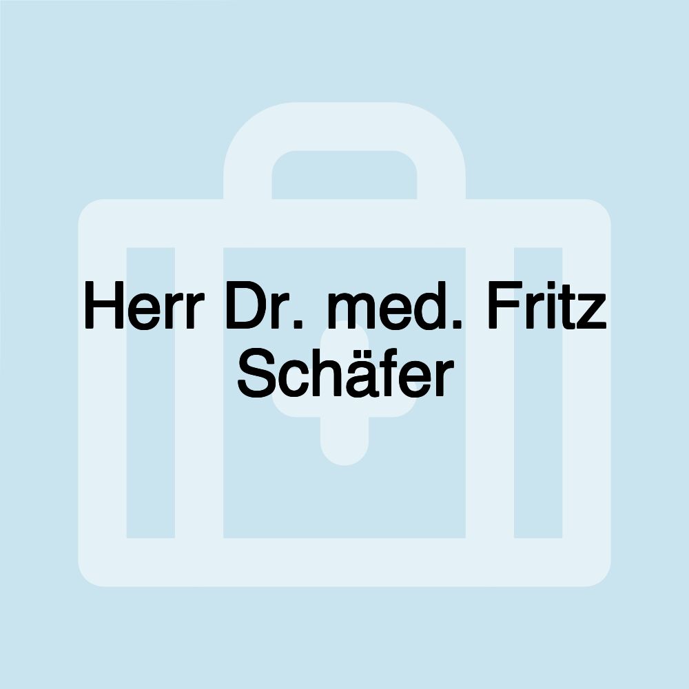 Herr Dr. med. Fritz Schäfer