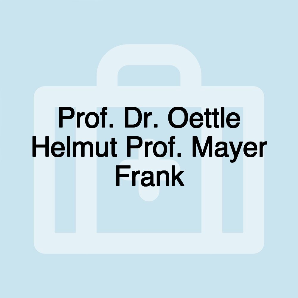 Prof. Dr. Oettle Helmut Prof. Mayer Frank