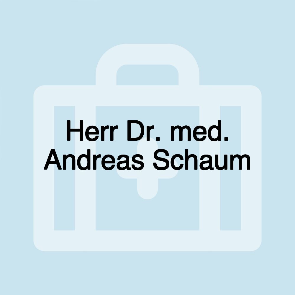 Herr Dr. med. Andreas Schaum