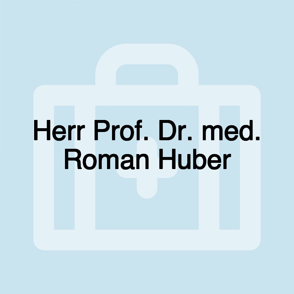 Herr Prof. Dr. med. Roman Huber