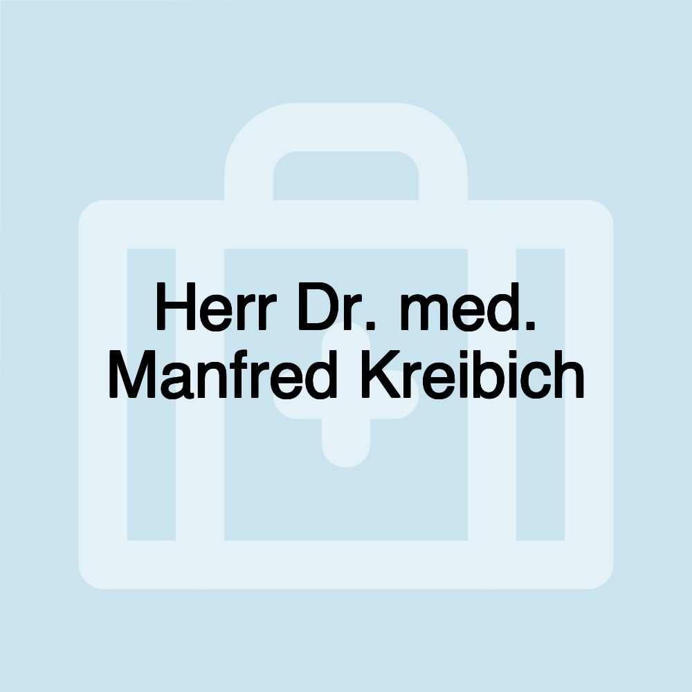 Herr Dr. med. Manfred Kreibich