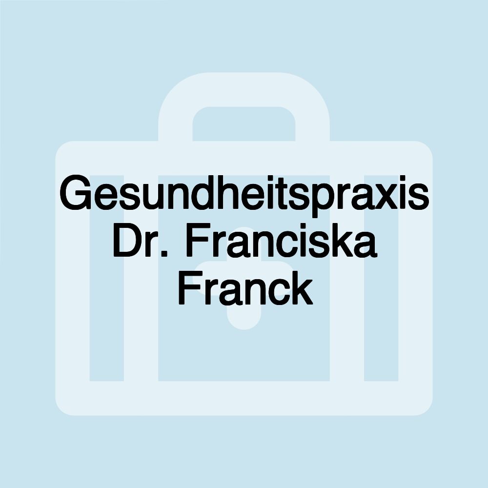 Gesundheitspraxis Dr. Franciska Franck