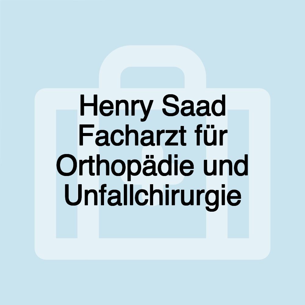 Henry Saad Facharzt für Orthopädie und Unfallchirurgie