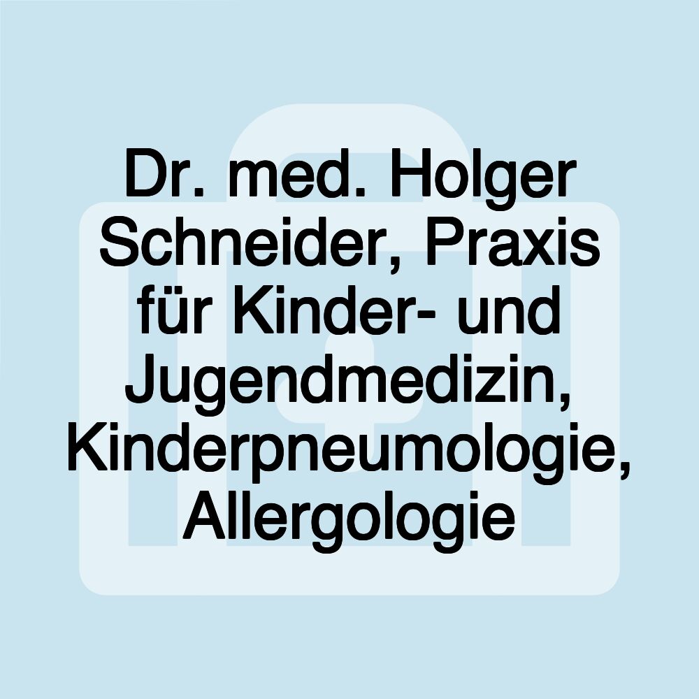 Dr. med. Holger Schneider, Praxis für Kinder- und Jugendmedizin, Kinderpneumologie, Allergologie