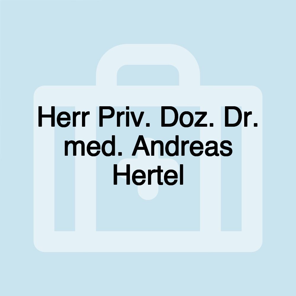 Herr Priv. Doz. Dr. med. Andreas Hertel