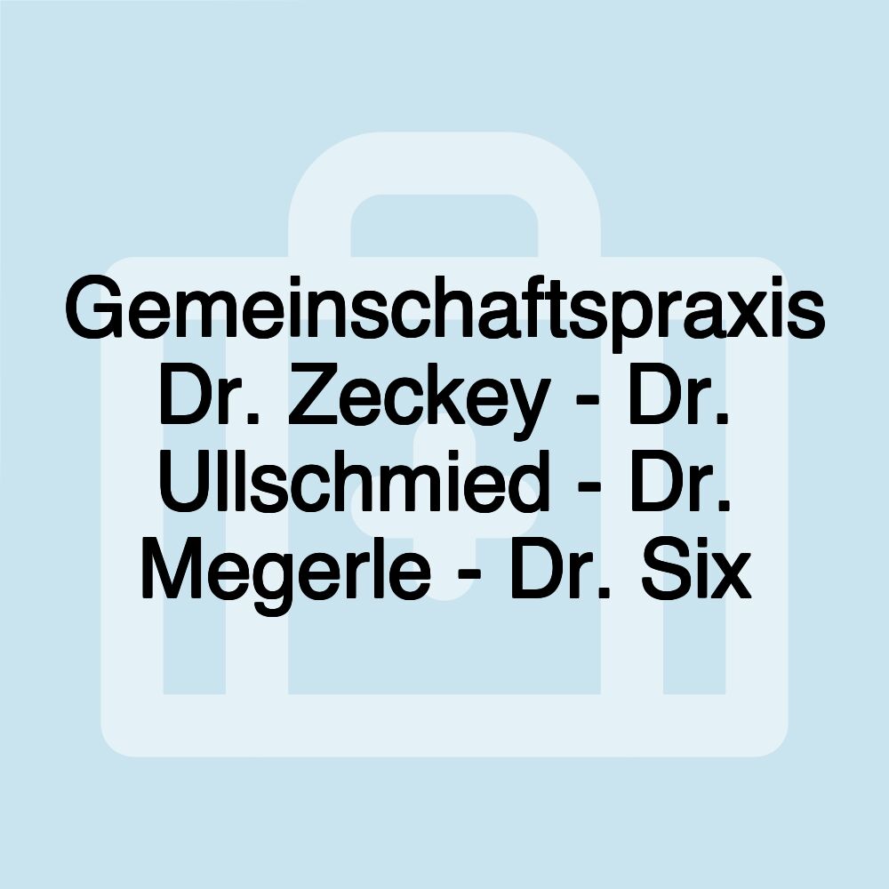 Gemeinschaftspraxis Dr. Zeckey - Dr. Ullschmied - Dr. Megerle - Dr. Six