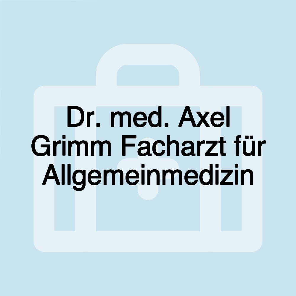 Dr. med. Axel Grimm Facharzt für Allgemeinmedizin