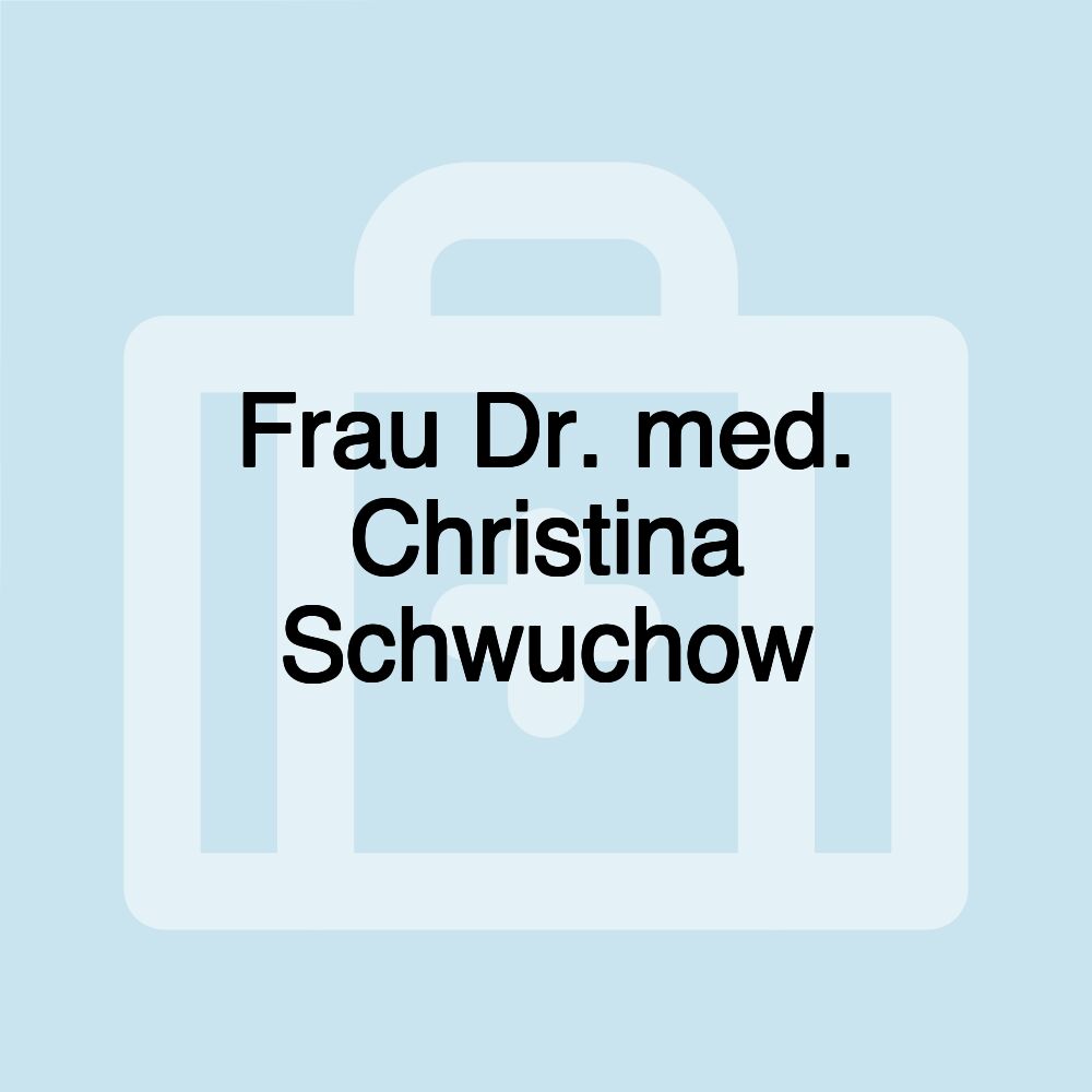 Frau Dr. med. Christina Schwuchow