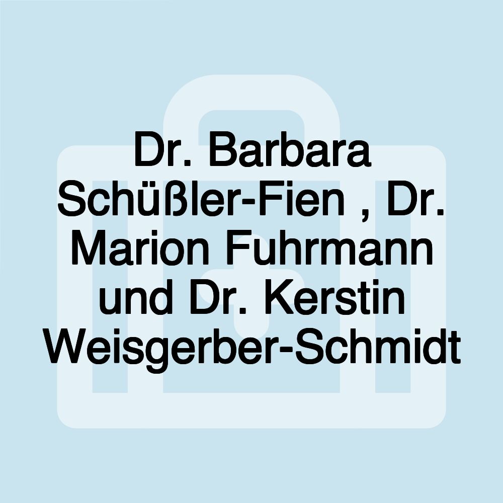 Dr. Barbara Schüßler-Fien , Dr. Marion Fuhrmann und Dr. Kerstin Weisgerber-Schmidt