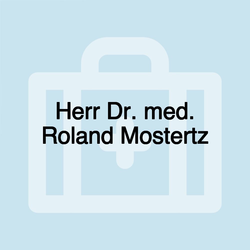 Herr Dr. med. Roland Mostertz