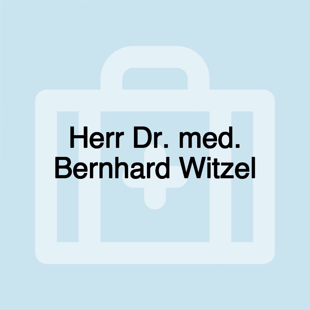 Herr Dr. med. Bernhard Witzel