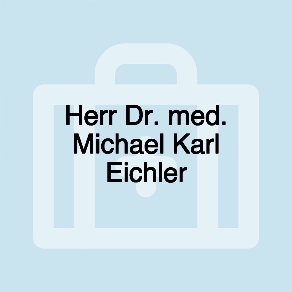 Herr Dr. med. Michael Karl Eichler