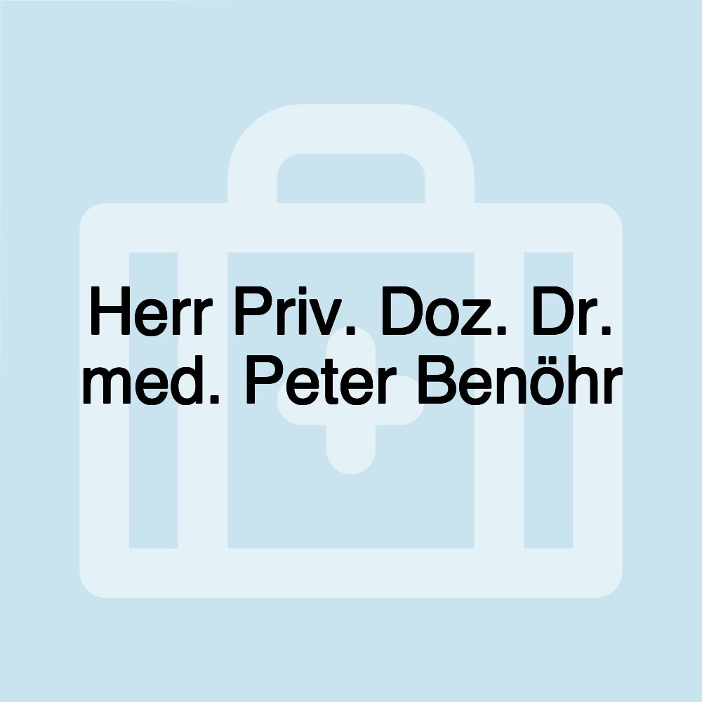 Herr Priv. Doz. Dr. med. Peter Benöhr