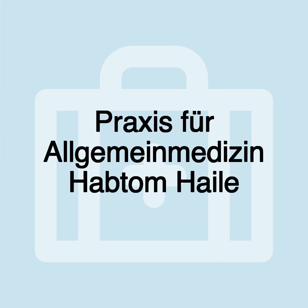 Praxis für Allgemeinmedizin Habtom Haile