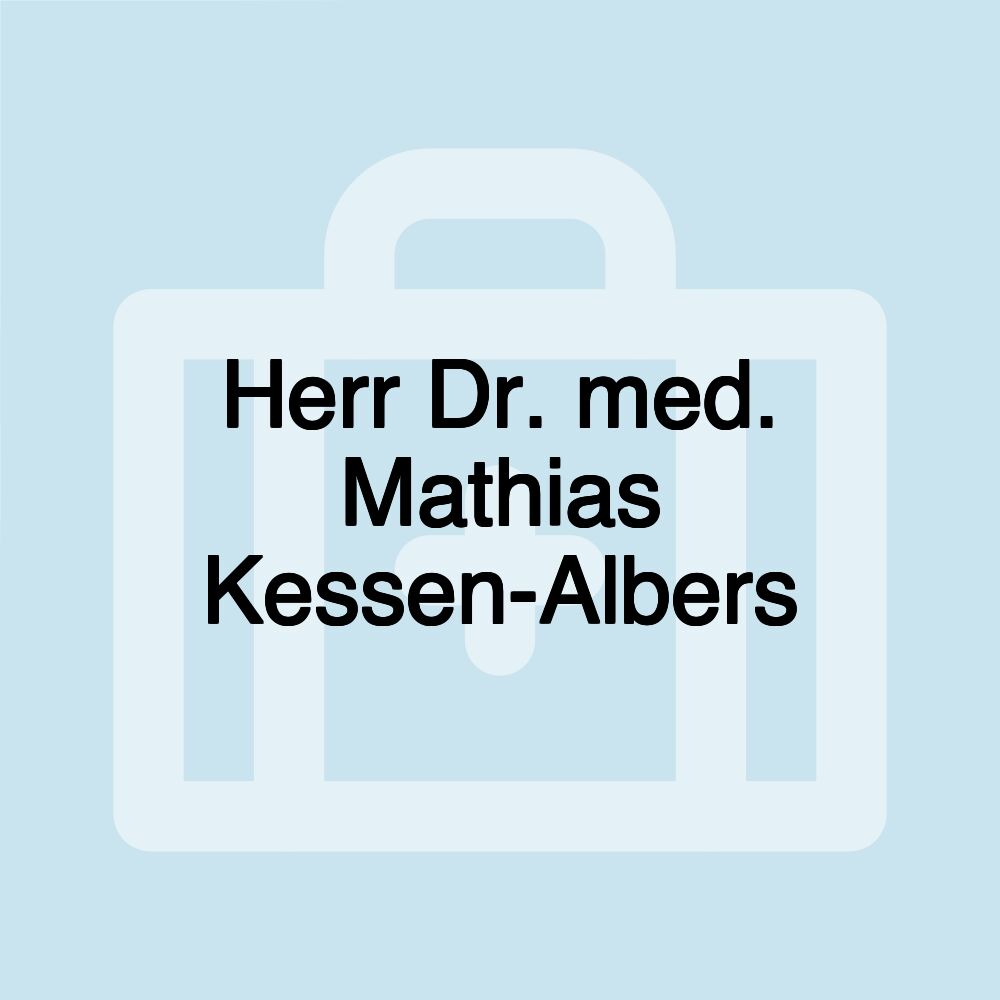 Herr Dr. med. Mathias Kessen-Albers