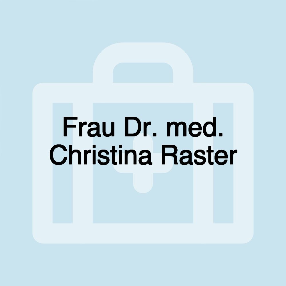 Frau Dr. med. Christina Raster