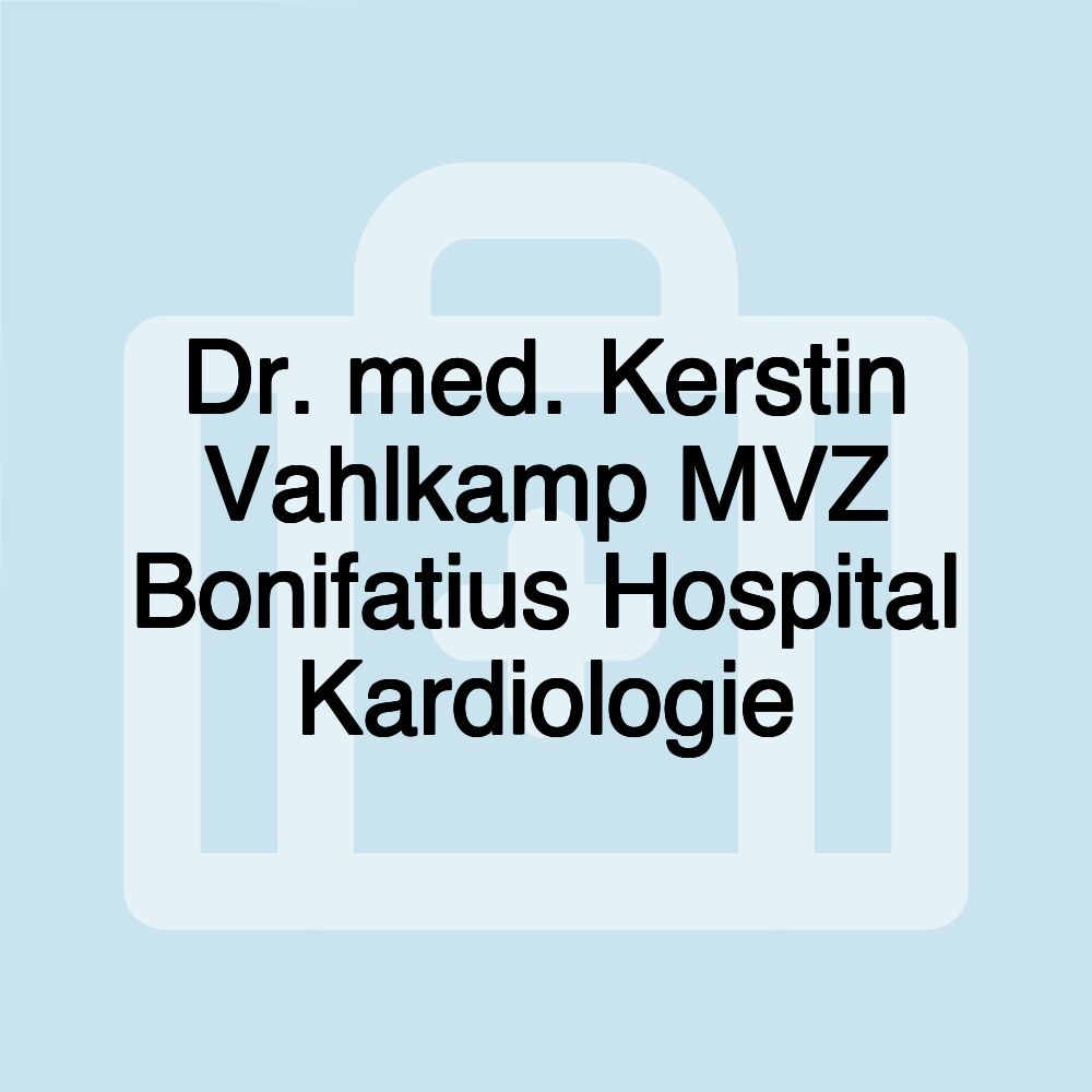 Dr. med. Kerstin Vahlkamp MVZ Bonifatius Hospital Kardiologie