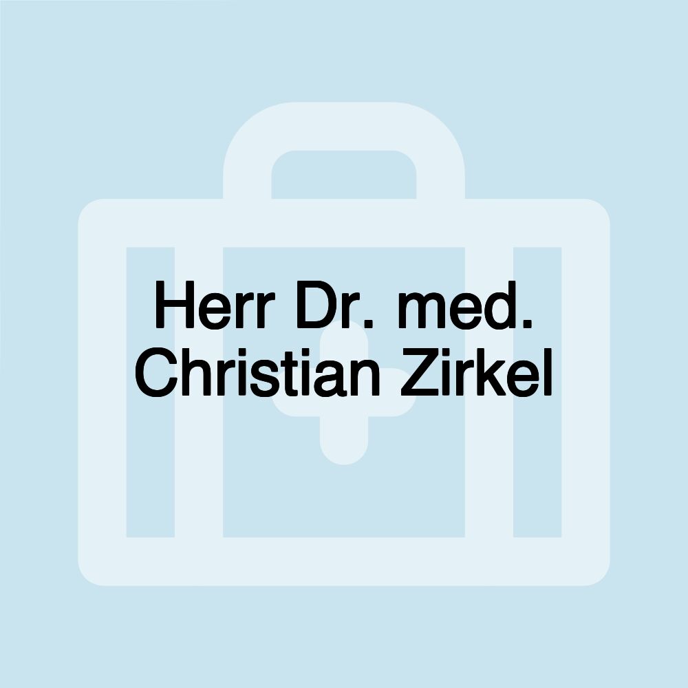 Herr Dr. med. Christian Zirkel