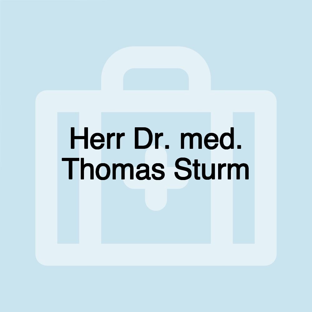 Herr Dr. med. Thomas Sturm