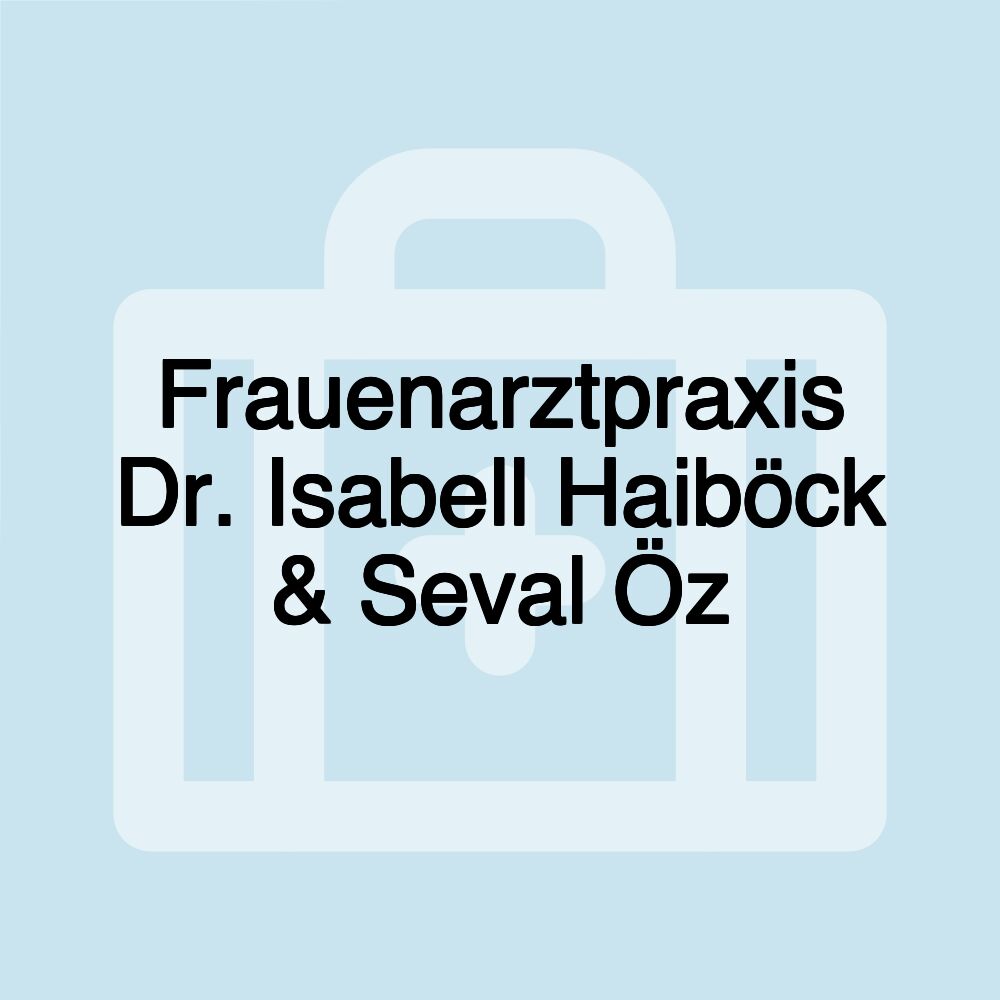 Frauenarztpraxis Dr. Isabell Haiböck & Seval Öz