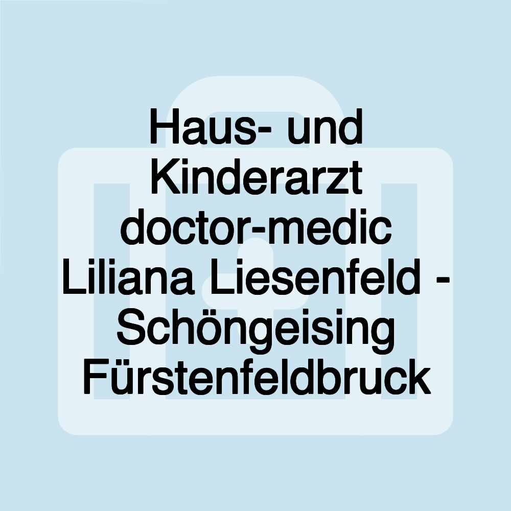 Haus- und Kinderarzt doctor-medic Liliana Liesenfeld - Schöngeising Fürstenfeldbruck