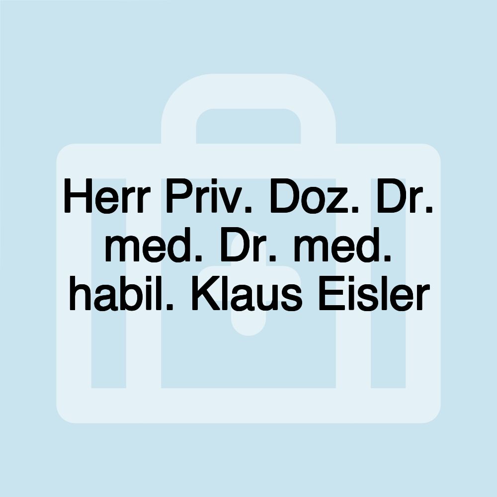 Herr Priv. Doz. Dr. med. Dr. med. habil. Klaus Eisler