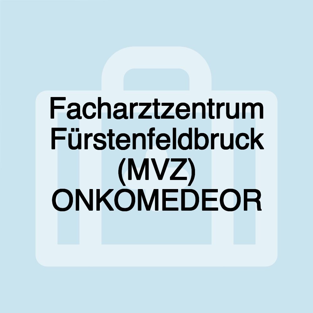 Facharztzentrum Fürstenfeldbruck (MVZ) ONKOMEDEOR