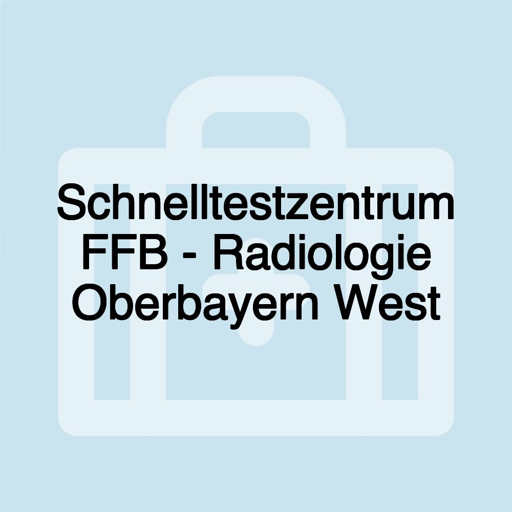 Schnelltestzentrum FFB - Radiologie Oberbayern West