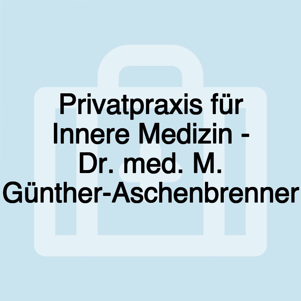 Privatpraxis für Innere Medizin - Dr. med. M. Günther-Aschenbrenner