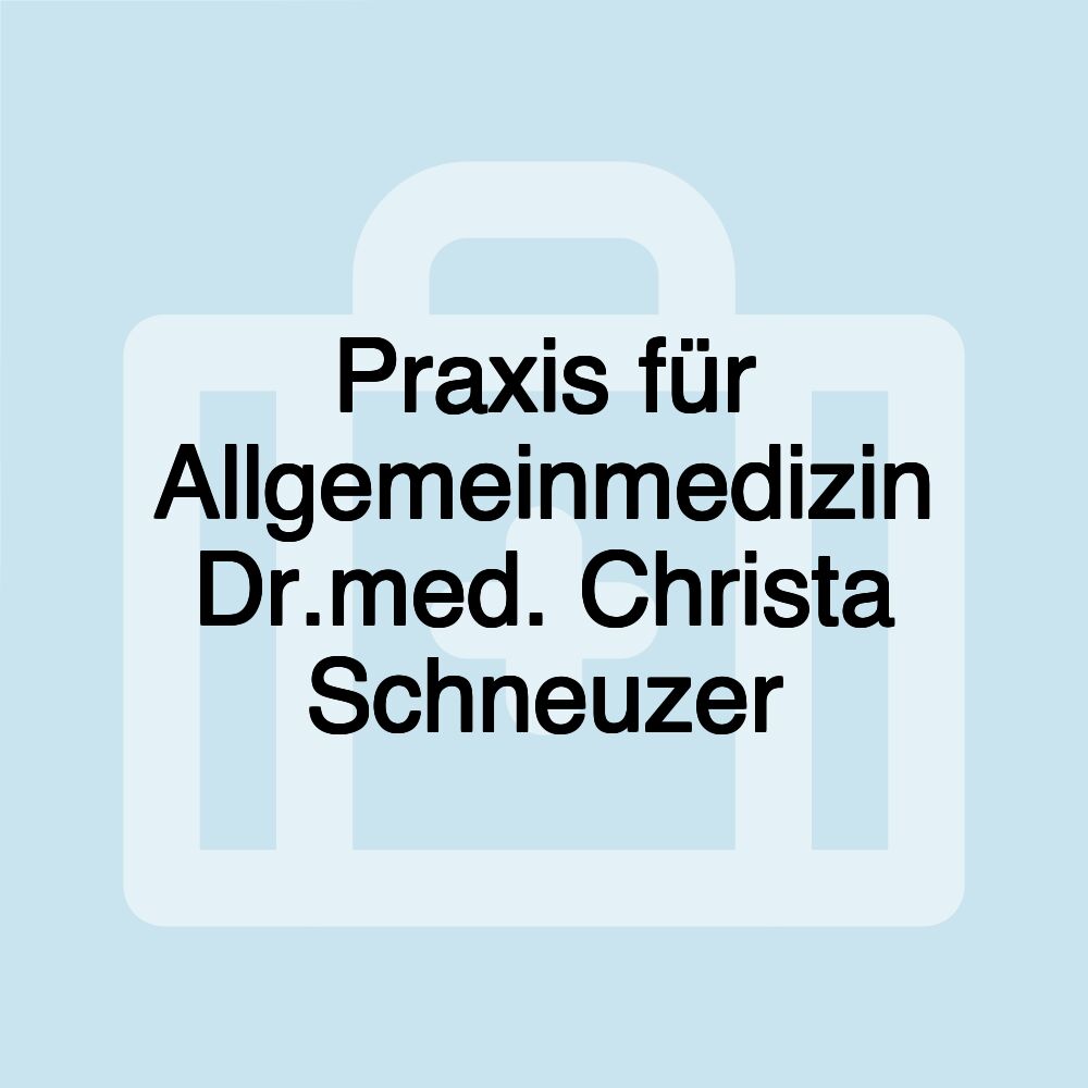 Praxis für Allgemeinmedizin Dr.med. Christa Schneuzer