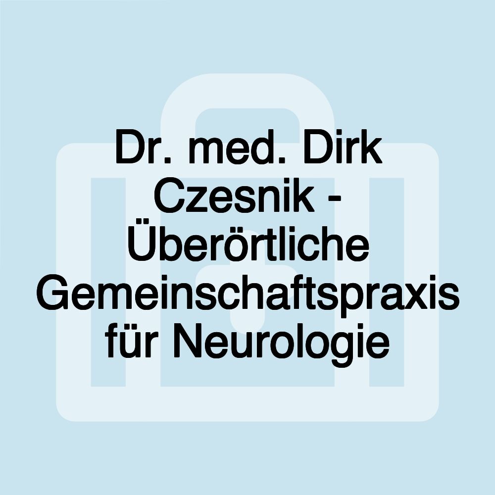 Dr. med. Dirk Czesnik - Überörtliche Gemeinschaftspraxis für Neurologie