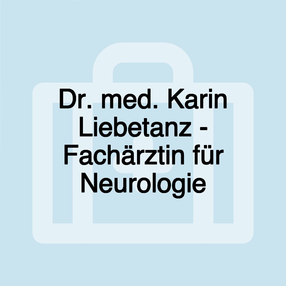 Dr. med. Karin Liebetanz - Fachärztin für Neurologie