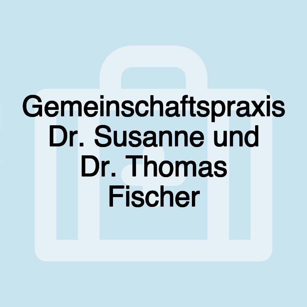 Gemeinschaftspraxis Dr. Susanne und Dr. Thomas Fischer