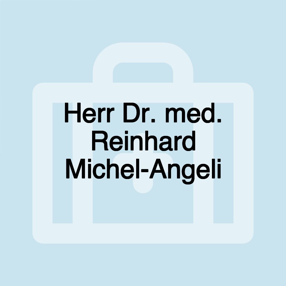 Herr Dr. med. Reinhard Michel-Angeli