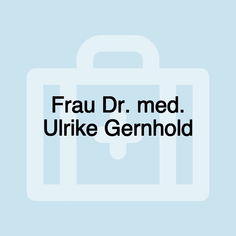 Frau Dr. med. Ulrike Gernhold