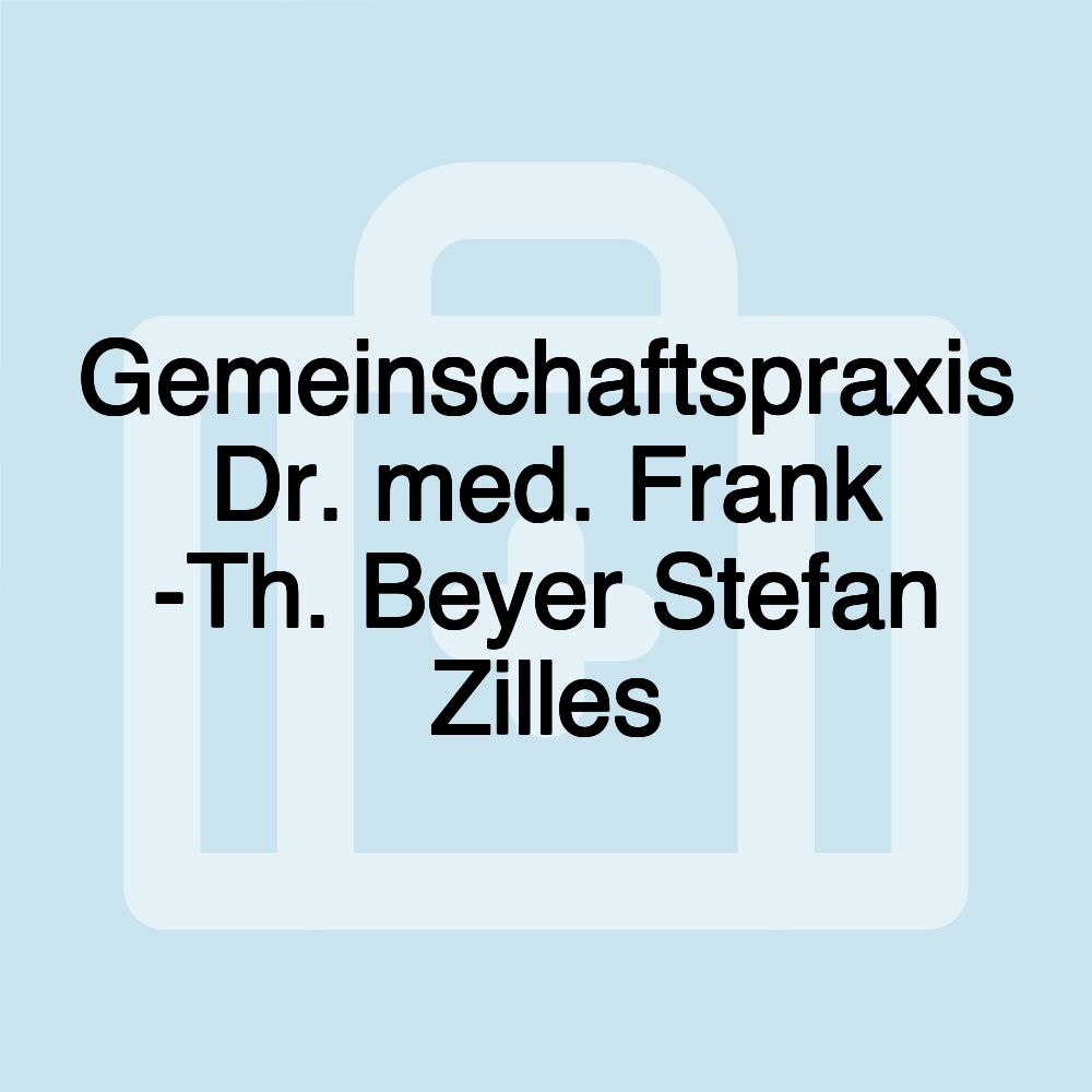 Gemeinschaftspraxis Dr. med. Frank -Th. Beyer Stefan Zilles