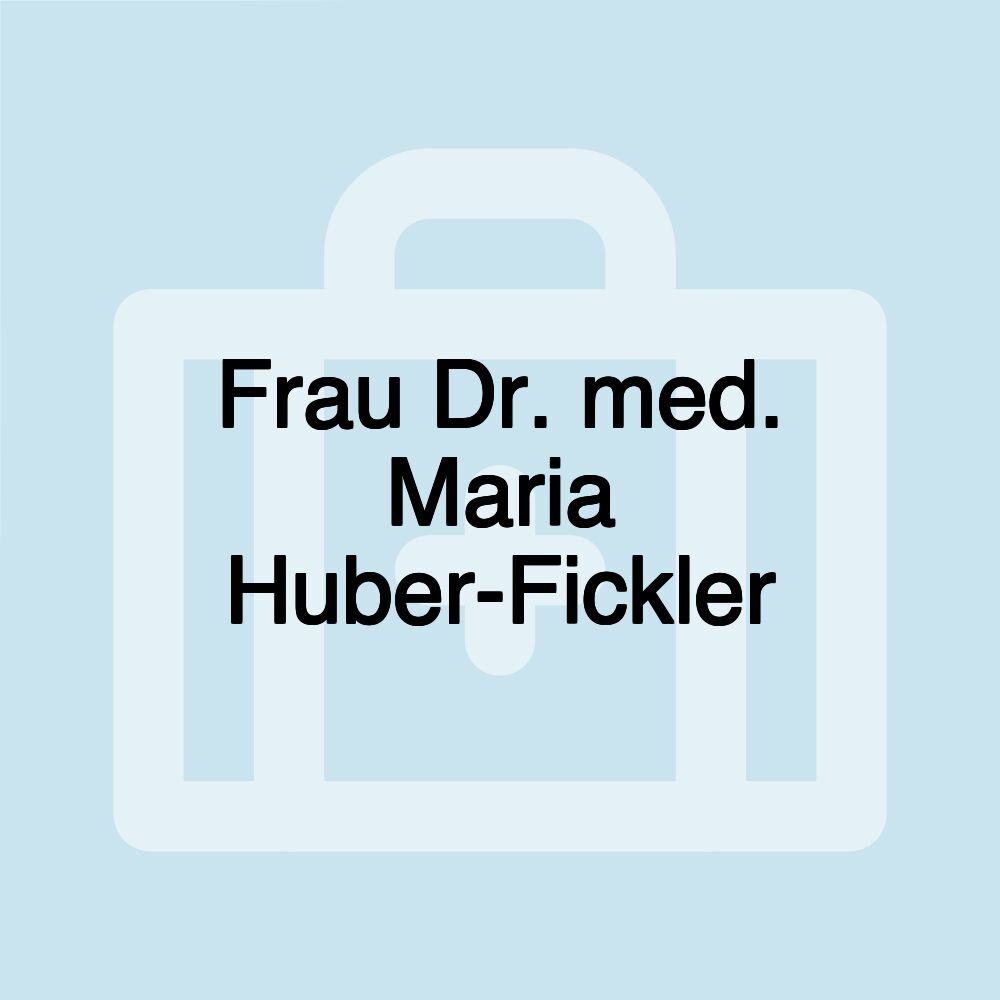 Frau Dr. med. Maria Huber-Fickler