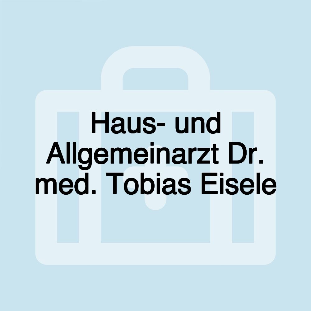 Haus- und Allgemeinarzt Dr. med. Tobias Eisele