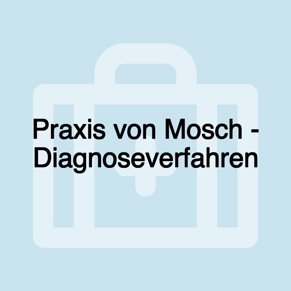 Praxis von Mosch - Diagnoseverfahren